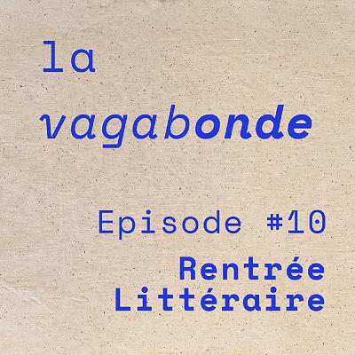 La Vagabonde • Episode #10 Rentrée Littéraire