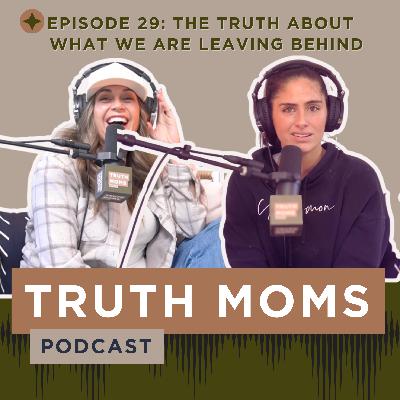 Episode 29 | The Truth About What We're Leaving Behind