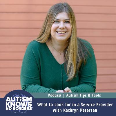 What to Look for in a Service Provider, with Kathryn Peterson | Autism Tips & Tools