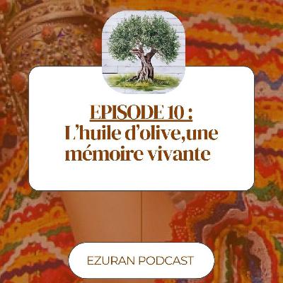 Episode 10 : L'huile d'olive, une mémoire vivante Episode 10 : L'huile d'olive, une mémoire vivante