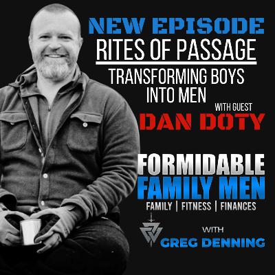 #82 Rites of Passage: Transforming Boys into Men with Dan Doty #82 Rites of Passage: Transforming Boys into Men with Dan Doty