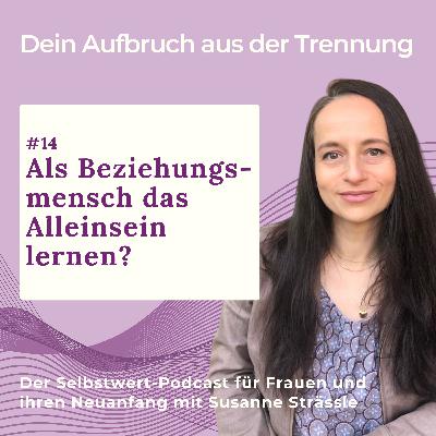 #14 Als Beziehungsmensch das Alleinsein lernen? #14 Als Beziehungsmensch das Alleinsein lernen?