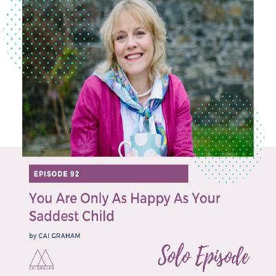 EP 92 - Cai Graham - You Are Only As Happy As Your Saddest Child