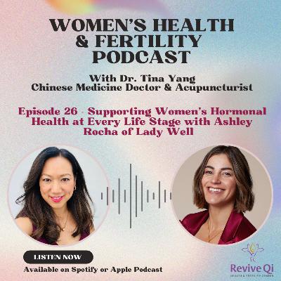 Supporting Women’s Hormonal Health at Every Life Stage with Ashley Rocha of Lady Well