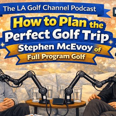 How to Plan the Perfect Golf Trip | Stephen McEvoy of Full Program Golf