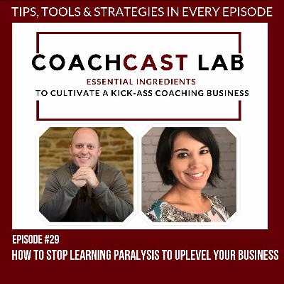 CCL#29 - How to Stop Learning Paralysis to Uplevel Your Business CCL#29 - How to Stop Learning Paralysis to Uplevel Your Business