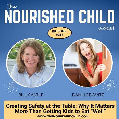 Creating Safety at the Table: Why It Matters More Than Getting Kids to Eat "Well"
