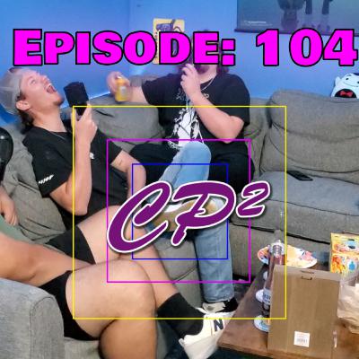 CP² Podcast - Episode 104 (Cartoon Teir List)