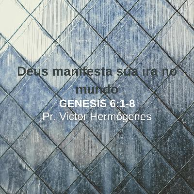 Gênesis 6:1-8| Deus manifesta sua ira no mundo|
