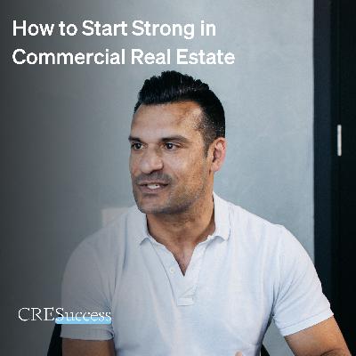 253. How to Start Strong in Commercial Real Estate; Commercial Real Estate Leadership 253. How to Start Strong in Commercial Real Estate; Commercial Real Estate Leadership