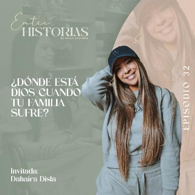 ¿Dónde está Dios cuando tu familia sufre? | Ft. Dahaira