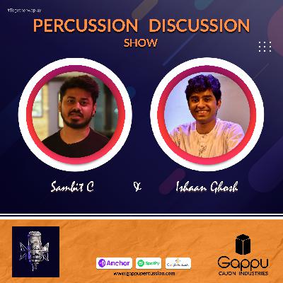 PDS 18 - Ishaan Ghosh | SambitC | Percussion Discussion Show #PercussionPodcast