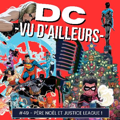 DC vu d'ailleurs - épisode 49 - Pére Noël et Justice League !  - Podcast Comics