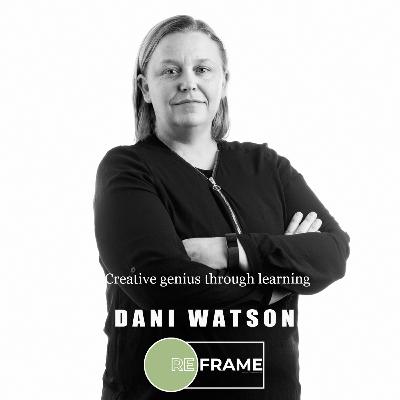 06 - Dani Watson: Creative genius through learning