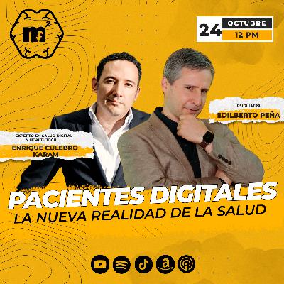Pacientes Digitales la Nueva Realidad de la Salud con Enrique Culebro