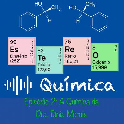 Ep.2-A Química da Dra. Tânia Morais