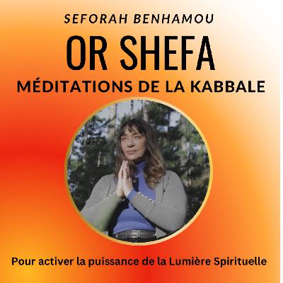 OR SHEFA LES MEDITATIONS DE LA KABBALE Épisode numero zéro présentation OR SHEFA LES MEDITATIONS DE LA KABBALE Épisode numero zéro présentation