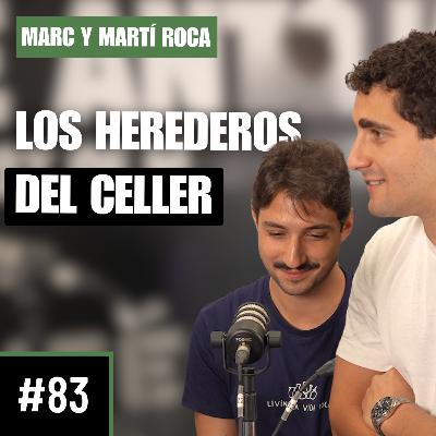 #83 | Marc y Martí Roca | LOS HEREDEROS DEL CELLER
