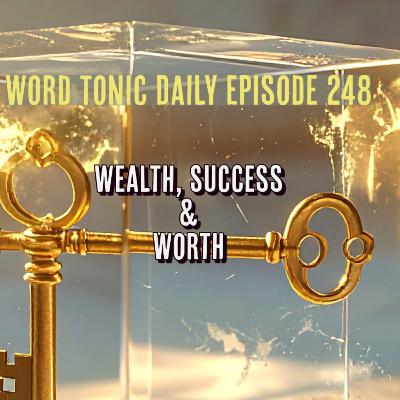 Word Tonic Daily Episode 248 - Wealth, Success, and Worth