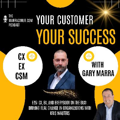 CX, EX, and Everybody on the Bus: Driving Real Change in Organizations with Kris Wauters