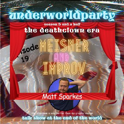 underworldparty 019 with Matt Sparkes - "Meisner & Improv in Contemporary UK Theater"