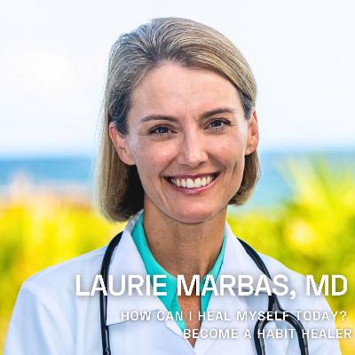 104 Laurie Marbas, MD - Become a Habit Healer: Simple Steps to Transform Your Life 104 Laurie Marbas, MD - Become a Habit Healer: Simple Steps to Transform Your Life