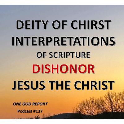137) Deity of Christ Interpretations Dishonor the Christ, Jesus of Nazaereth 137) Deity of Christ Interpretations Dishonor the Christ, Jesus of Nazaereth