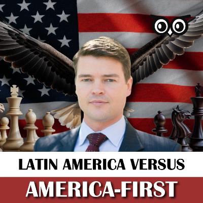 What America-First Means for Latin America | Fergus Hodgson What America-First Means for Latin America | Fergus Hodgson