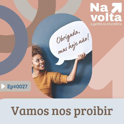 #27 - Vamos nos proibir