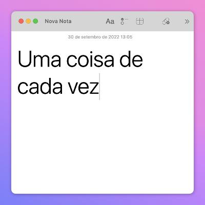 Uma coisa de cada vez