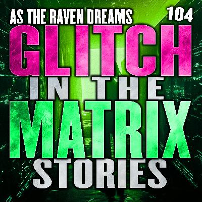 Glitch In The Matrix Stories Ep. 104 | ATRD Podcast