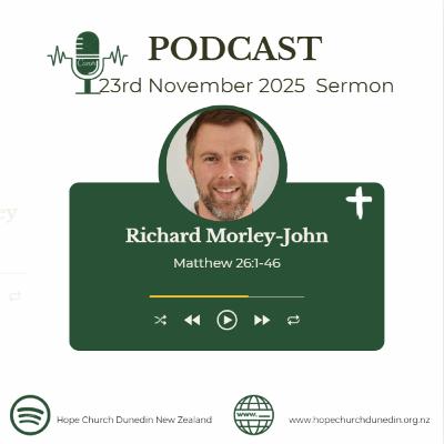 Sunday 23rd November 2025 Richard Morley John Talks on Matthew 26:1-46