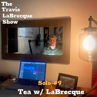 Solo Episode #9:Tea w/ LaBrecque