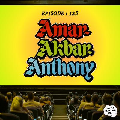 Episode 125 - Amar Akbar Anthony (The Bollywood Special)