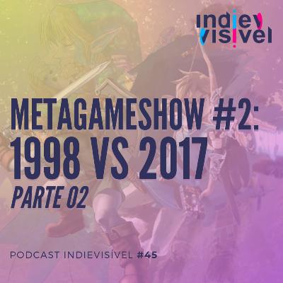 #45: Metagameshow 2 - 1998 vs 2017 (Parte 02)