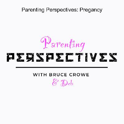 Parenting Perspectives: Pregancy