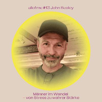 #13 Männer im Wandel – von Stress zu wahrer Stärke mit John Sealey