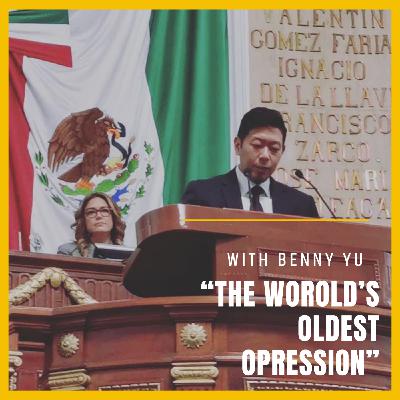 46-"The World's Oldest Oppression" feat. Benny Yu, Founder of El Pozo de Vida.