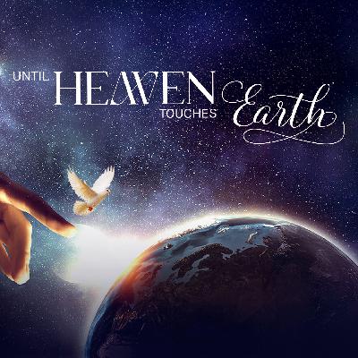 Until Heaven Touches Earth Until Heaven Touches Earth