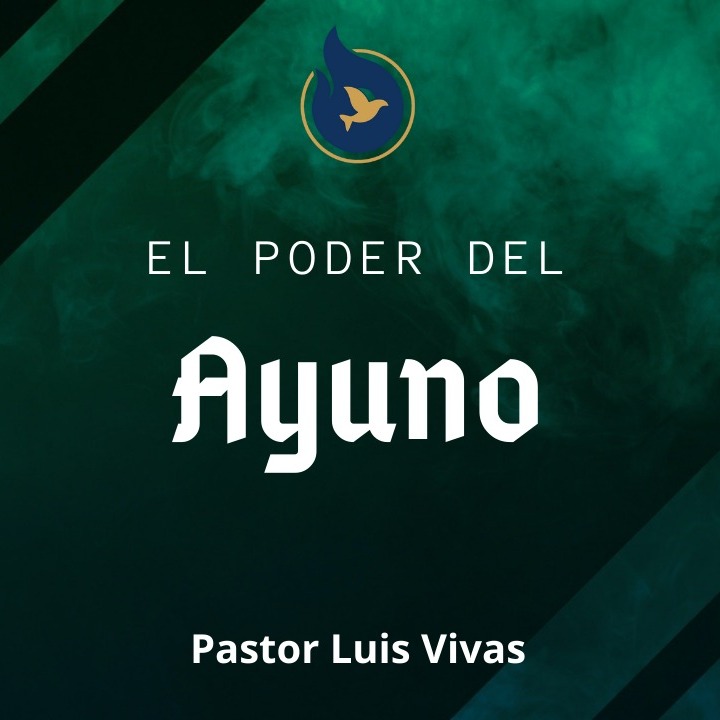"El poder del Ayuno" - Pastor Luis Vivas