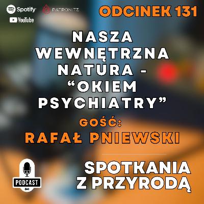 131 - Rafał Pniewski - Nasza wewnętrzna natura - Okiem Psychiatry