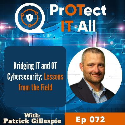Bridging IT and OT Cybersecurity: Lessons from the Field with Patrick Gillespie