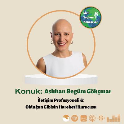 25. Bölüm: Aslıhan Begüm Gökçınar