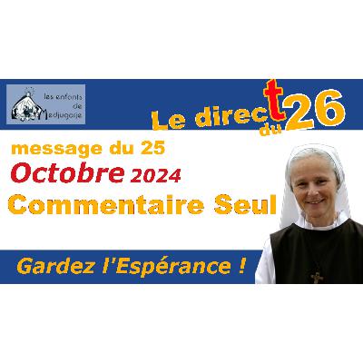 25 Octobre 2024, message de Marie, commentaire de Sr Emmanuel 25 Octobre 2024, message de Marie, commentaire de Sr Emmanuel