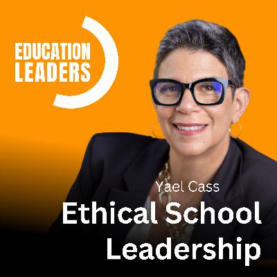 Ethical School Leadership | A Conversation with Dr Yael Cass