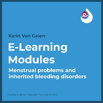 E-Learning Ep. 6: Menstrual problems and inherited bleeding disorders E-Learning Ep. 6: Menstrual problems and inherited bleeding disorders