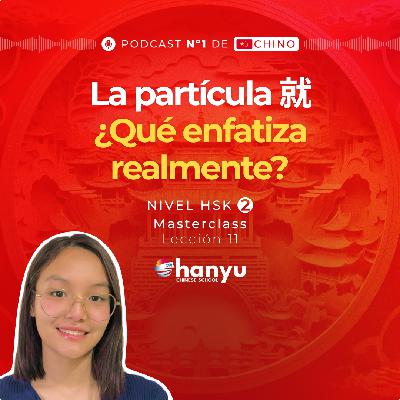 #11 Ya o Inmediato con 就 (jiù) en Chino | Aprende Chino Online | Podcast HSK2 Masterclass | T2 E11