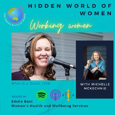 E58 - What is a Doula - The Hidden World of Women E58 - What is a Doula - The Hidden World of Women