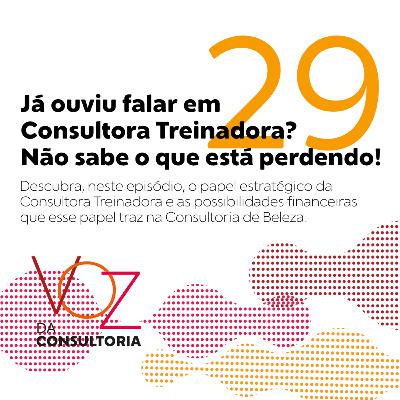 #29 - Já ouviu falar em Consultora Treinadora? Não sabe o que está perdendo! #29 - Já ouviu falar em Consultora Treinadora? Não sabe o que está perdendo!