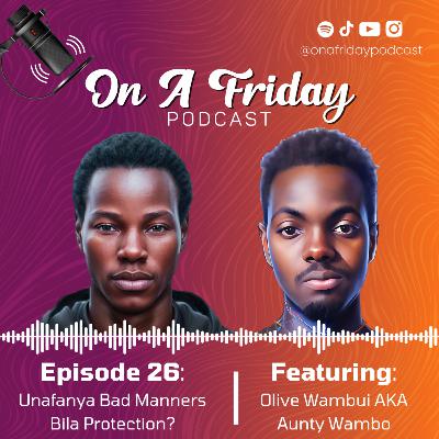 #26 Unafanya Bad Manners Bila Protection? Featuring Olive Wambui #26 Unafanya Bad Manners Bila Protection? Featuring Olive Wambui